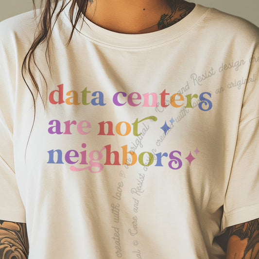 Data Centers are not Neighbors Care & Resist progressive t-shirt in Ivory