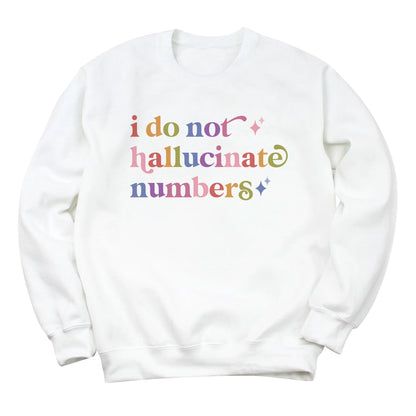 I Do not Hallucinate Numbers Care & Resist Gildan crewneck sweatshirt in White
