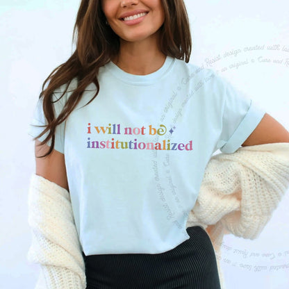 I Will not Be Institutionalized Care & Resist rainbow tee