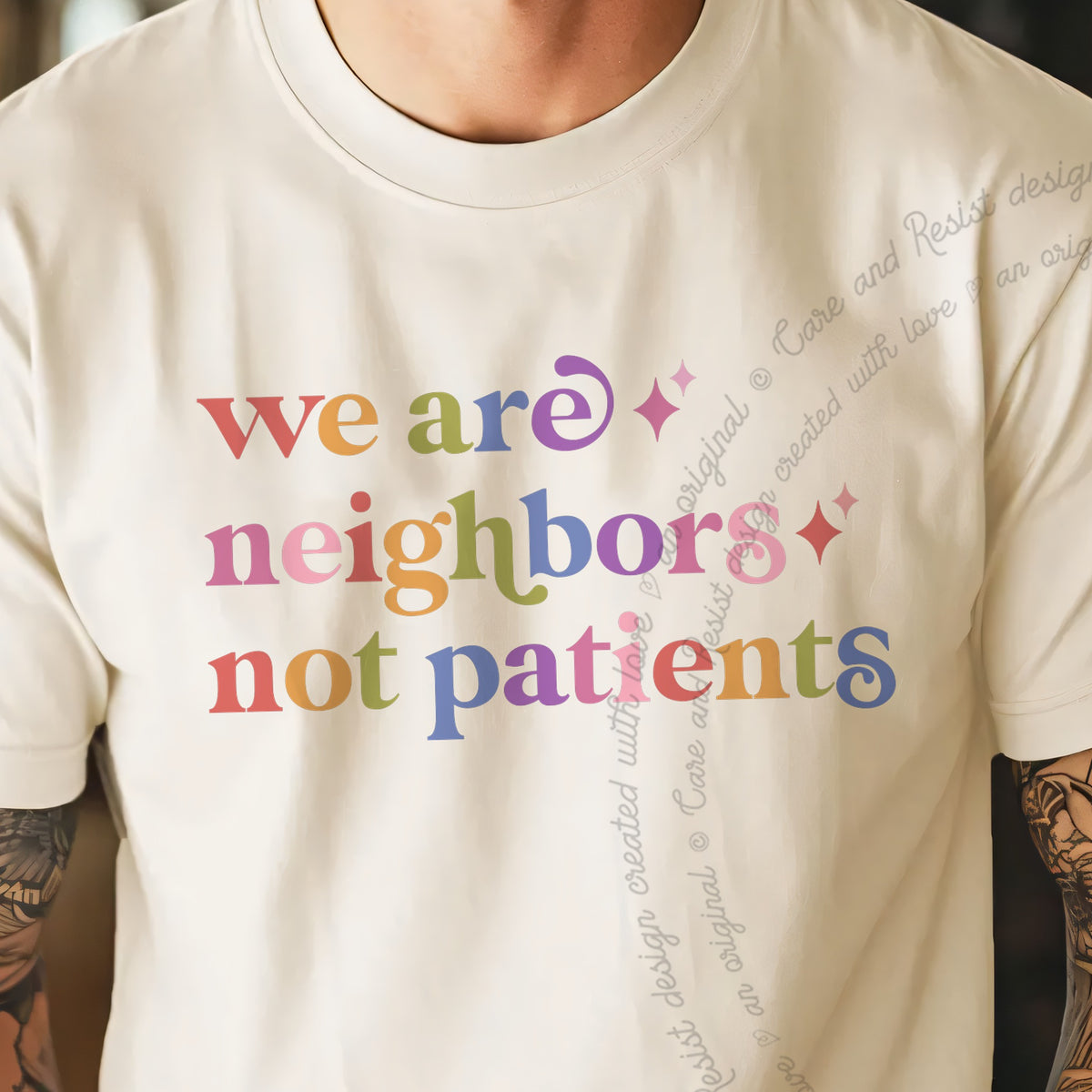 We are Neighbors not Patients Care & Resist progressive t-shirt in Ivory