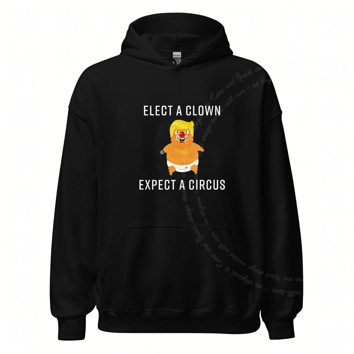 Elect a Clown Expect a Circus Trump Care & Resist Gildan hoodie in Black