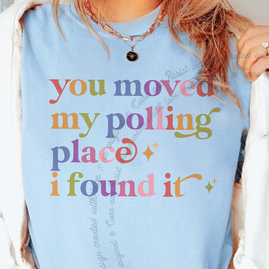 You Moved My Polling Place I Found It Care & Resist progressive t-shirt in Chambray