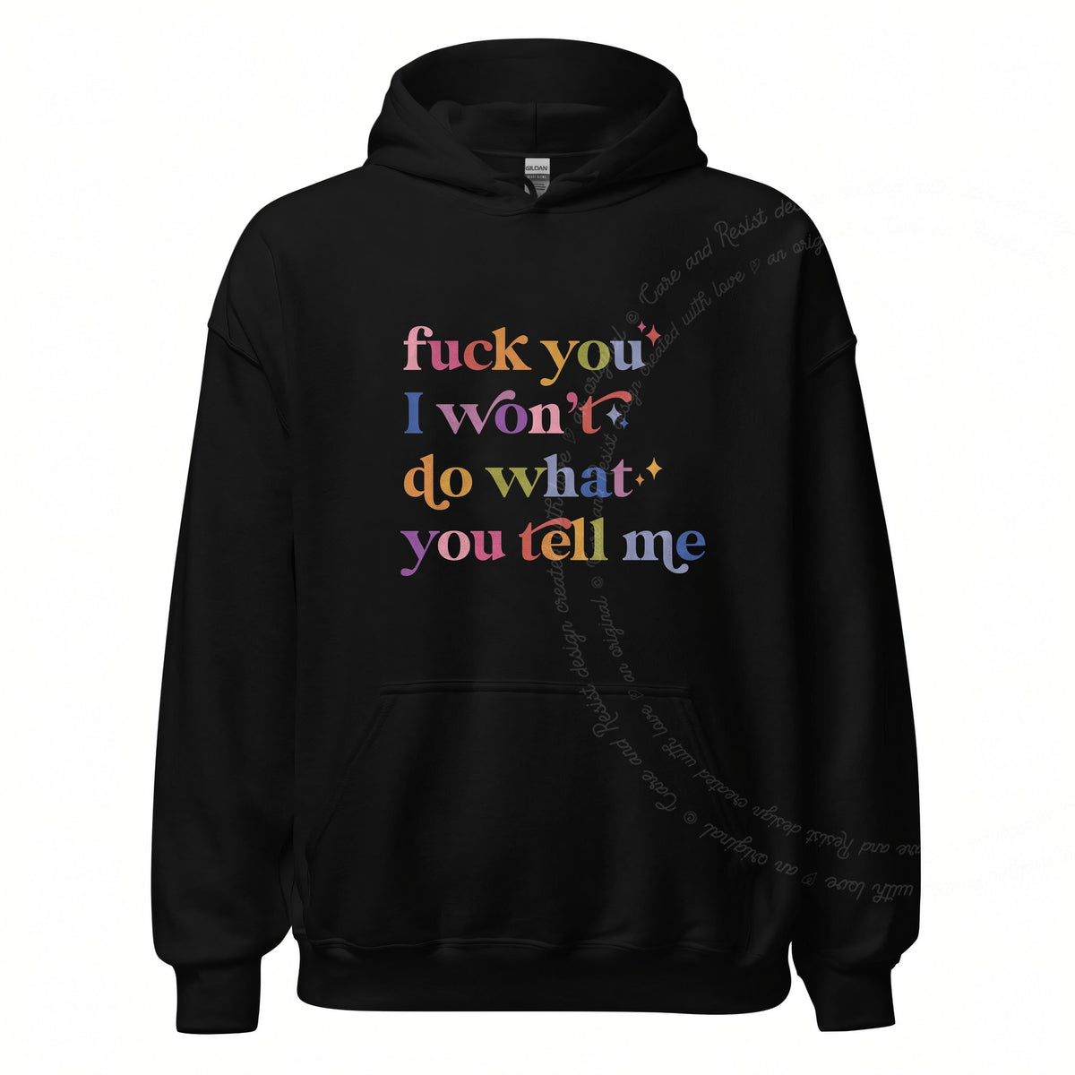 Fuck You I Won't Do What You Tell Me Care & Resist Gildan hoodie in Black
