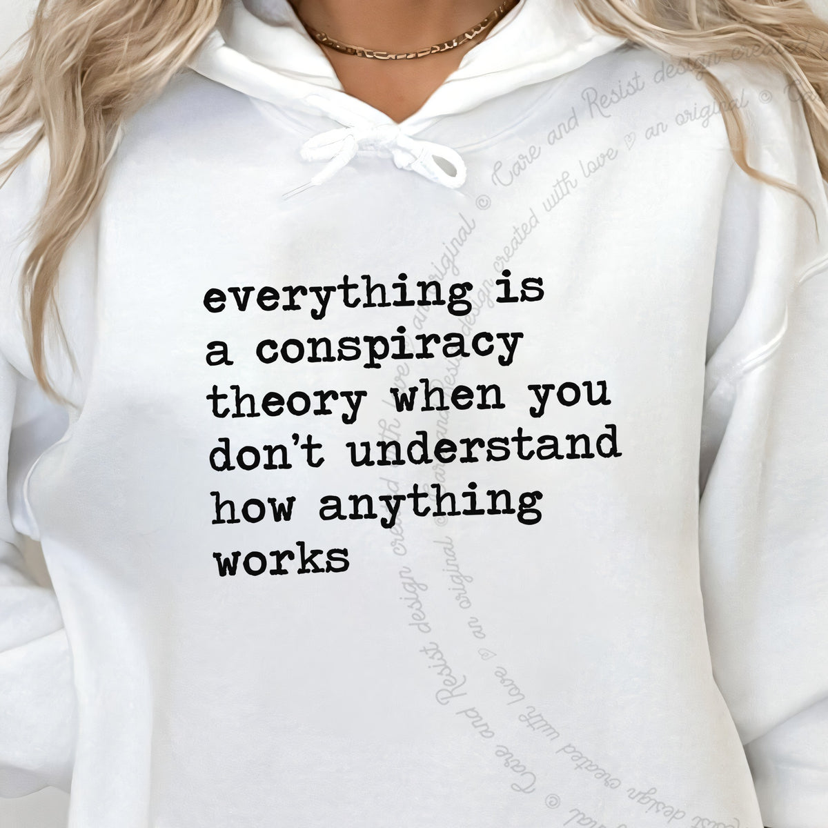 Everything Is a Conspiracy Theory When You Don't Understand How Anything Works Care & Resist Gildan hoodie in White
