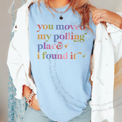 You Moved My Polling Place I Found It Care & Resist progressive t-shirt in Chambray