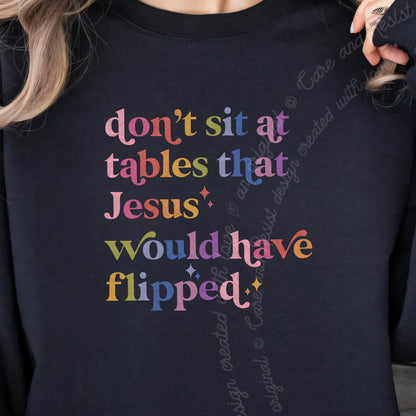 Don't Sit At Tables That Jesus Would Have Flipped Care & Resist Gildan crewneck sweatshirt in Black