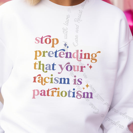 Stop Pretending That Your Racism Is Patriotism Care & Resist Gildan crewneck sweatshirt in White