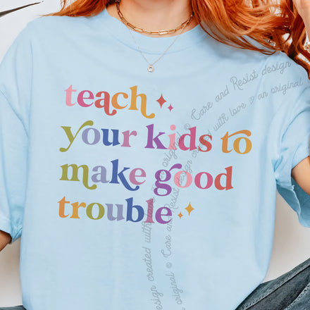 Teach Your Kids To Make Good Trouble Comfort Colors T-Shirt