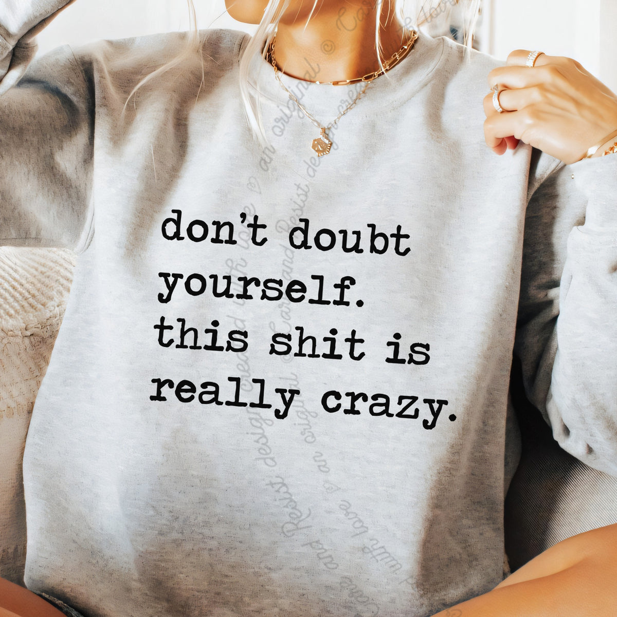 Don't Doubt Yourself, This Shit Is Really Crazy Care & Resist Gildan crewneck sweatshirt in Sport Grey