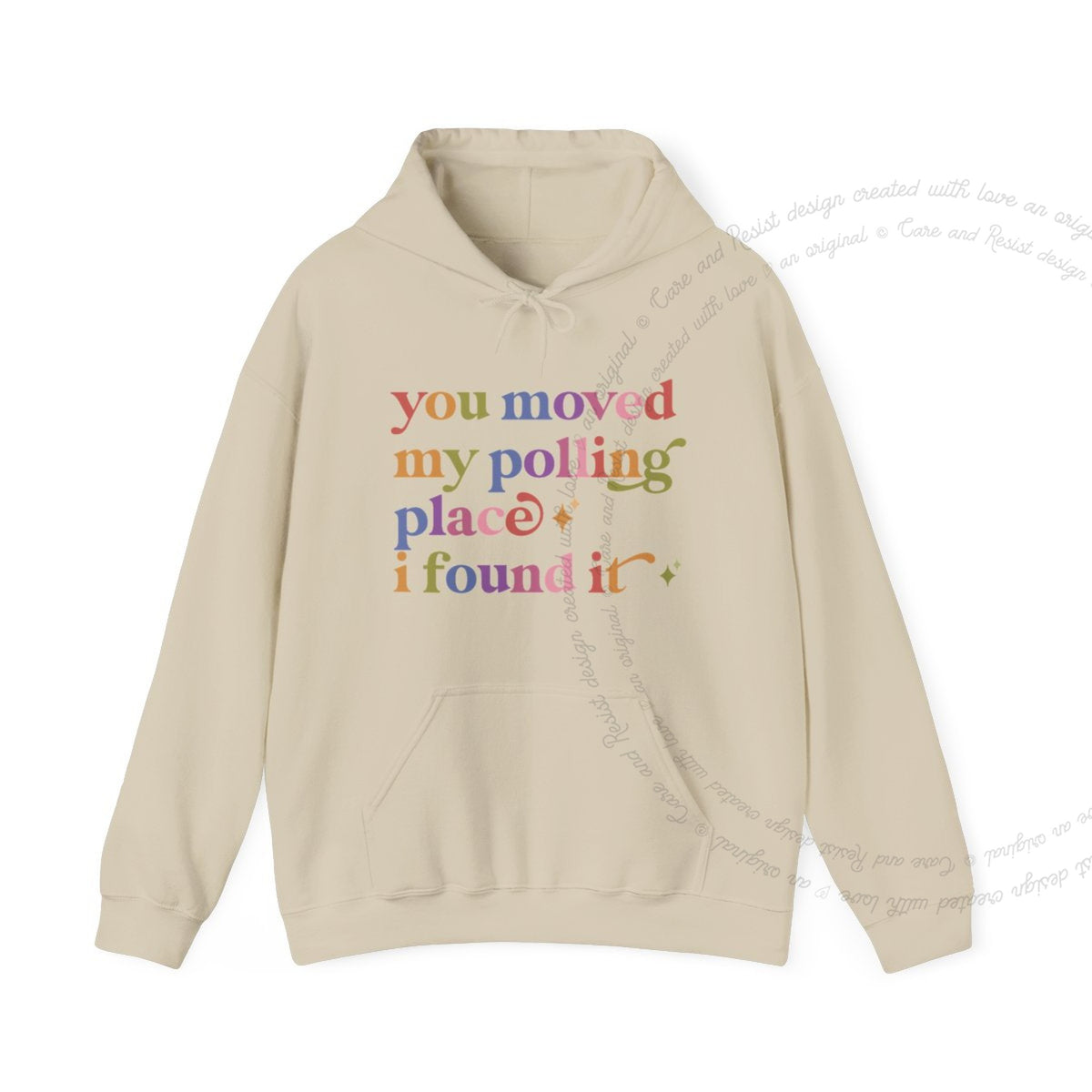 You Moved My Polling Place I Found It Care & Resist Gildan hoodie in Sand