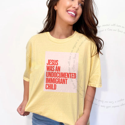 Jesus Was an Undocumented Immigrant Child Care & Resist progressive t-shirt in Banana