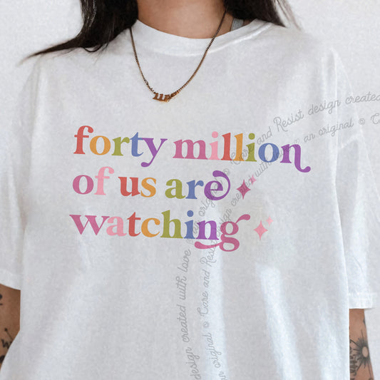 Forty Million of Us are Watching Care & Resist progressive t-shirt in White