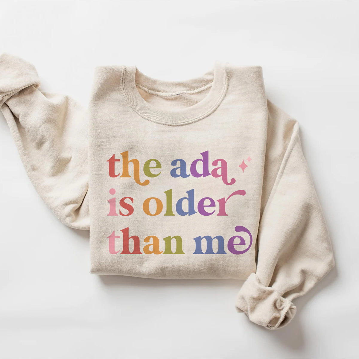 The Ada is Older Than Me Care & Resist Gildan crewneck sweatshirt in Sand