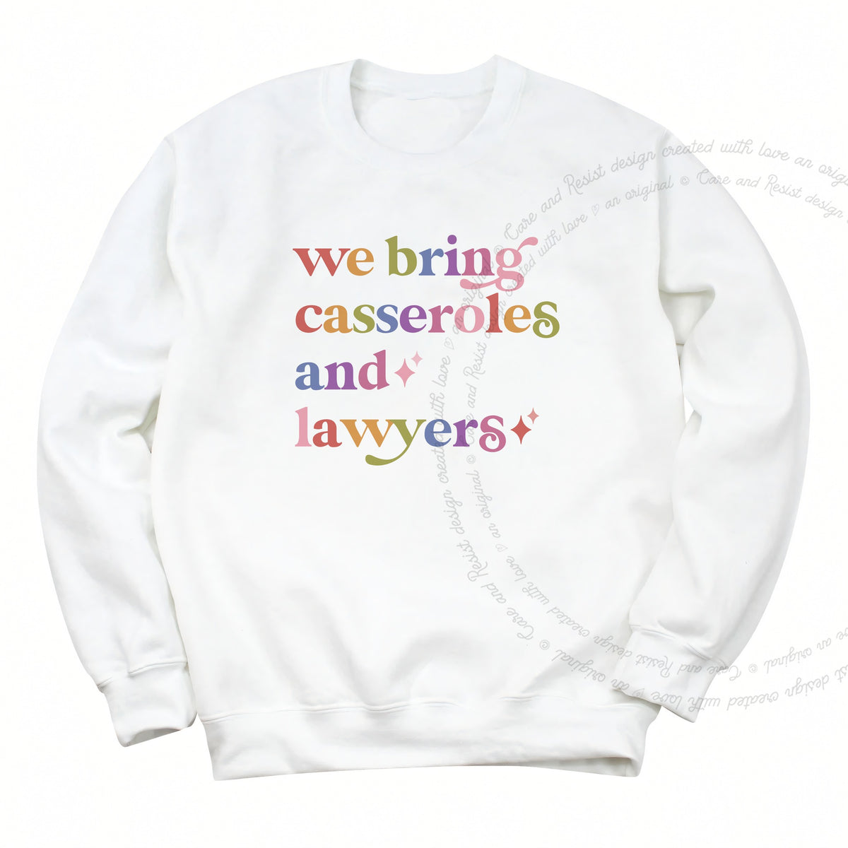 We Bring Casseroles and Lawyers Care & Resist Gildan crewneck sweatshirt in White