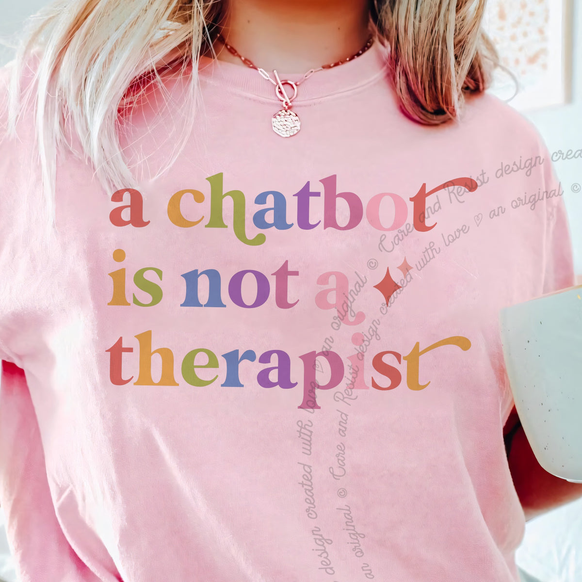 A Chatbot is not a Therapist Care & Resist progressive t-shirt in Blossom