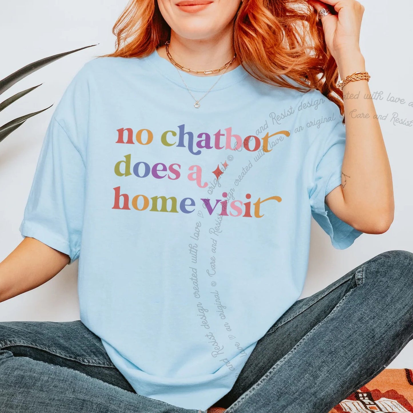 No Chatbot Does a Home Visit Care & Resist rainbow tee