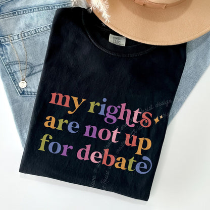 My Rights are not Up for Debate Care & Resist rainbow Comfort Colors tee, Black