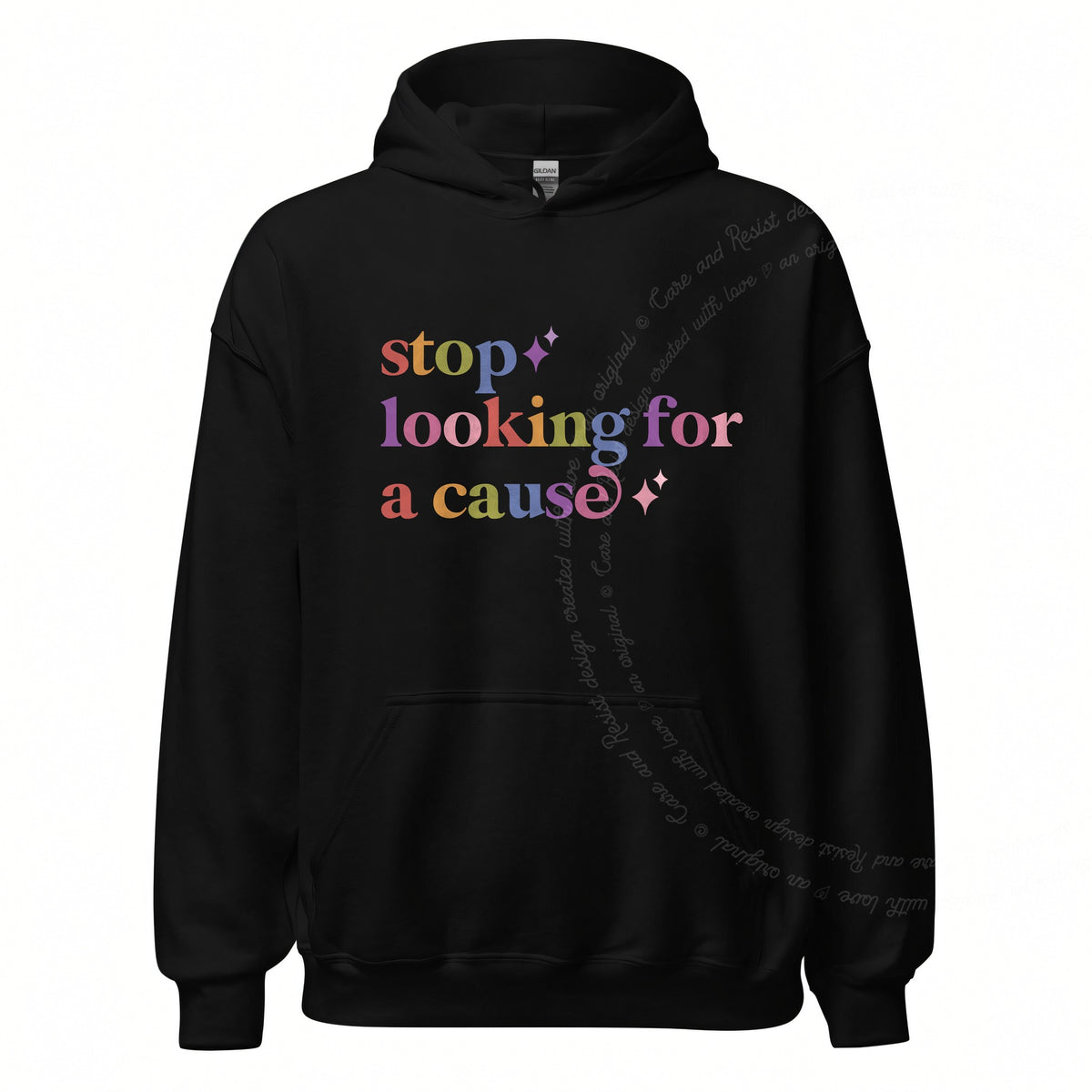 Stop Looking for a Cause Care & Resist Gildan hoodie in Black