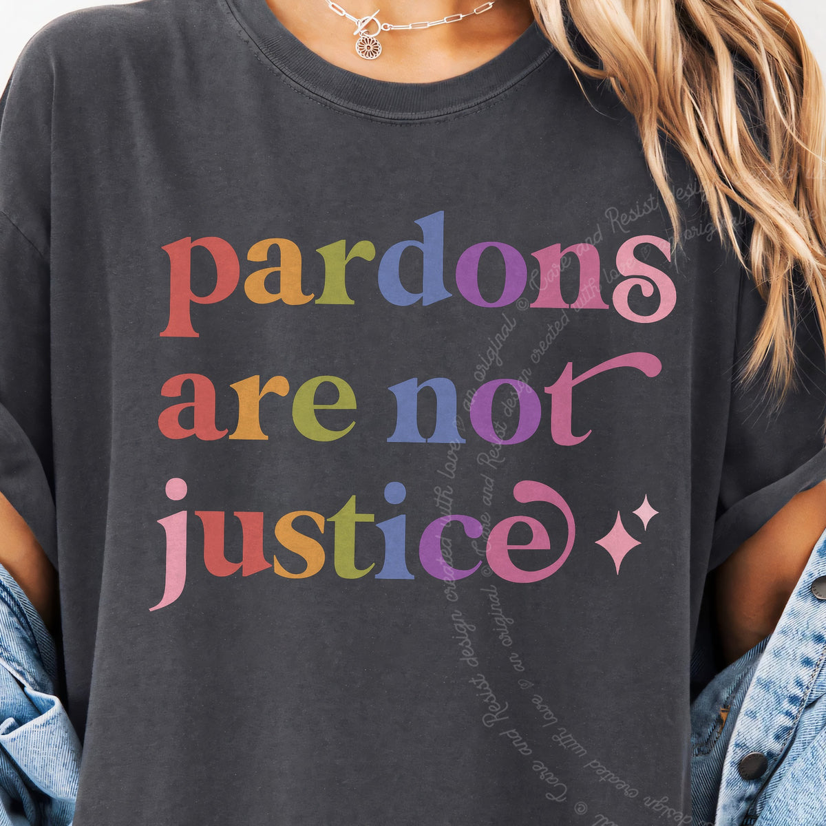 Pardons are not Justice Care & Resist progressive t-shirt in Graphite