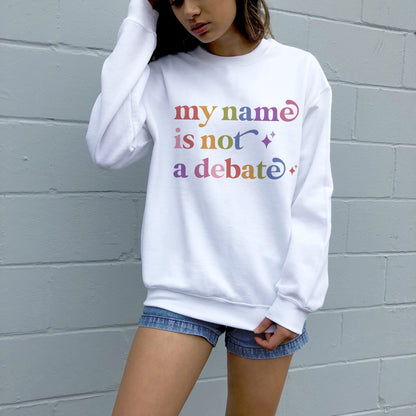 My Name is not a Debate Care & Resist Gildan crewneck sweatshirt in White