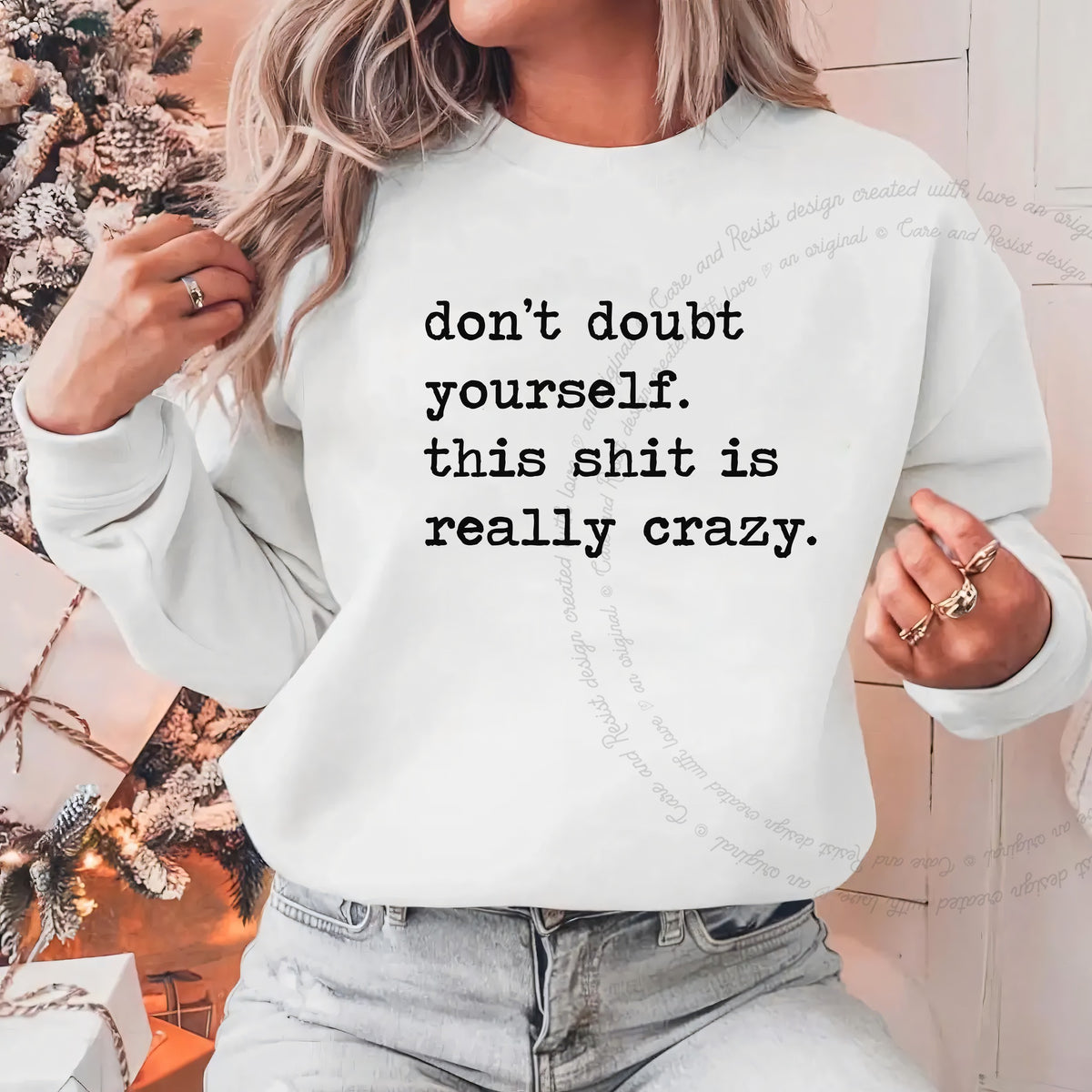 Don't Doubt Yourself, This Shit Is Really Crazy Care & Resist Gildan crewneck sweatshirt in White