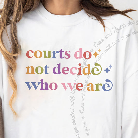 Courts Do not Decide Who We are Care & Resist progressive t-shirt in White