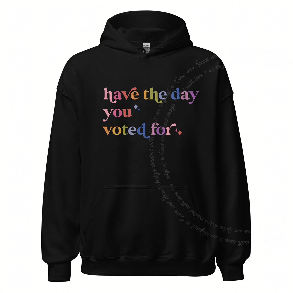 Have the Day You Voted For Care & Resist Gildan hoodie in Black