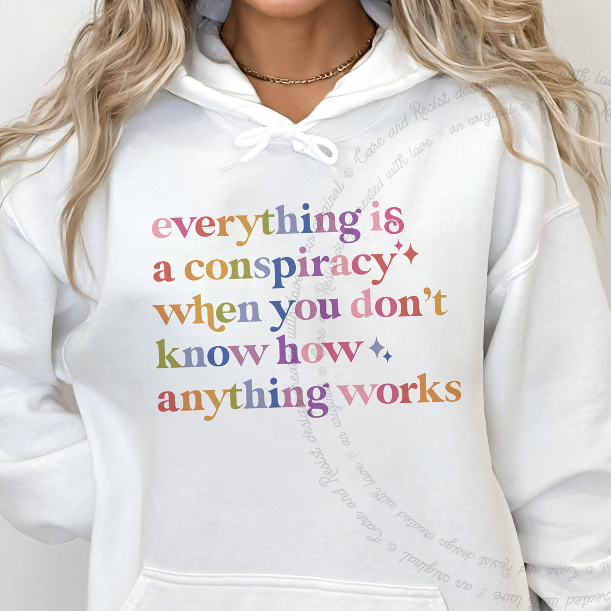 Everything Is a Conspiracy When You Don't Know How Anything Works Care & Resist Gildan hoodie in White