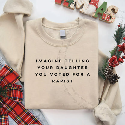 Imagine Telling Your Daughter You Voted for a Rapist Care & Resist Gildan crewneck sweatshirt in Sand