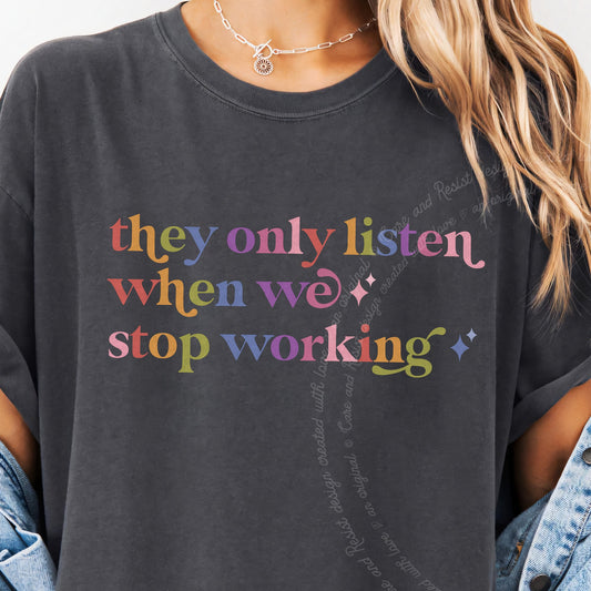 They Only Listen When We Stop Working Care & Resist progressive t-shirt in Graphite