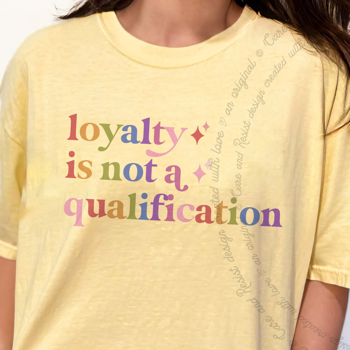 Loyalty is not a Qualification Care & Resist progressive t-shirt in Banana