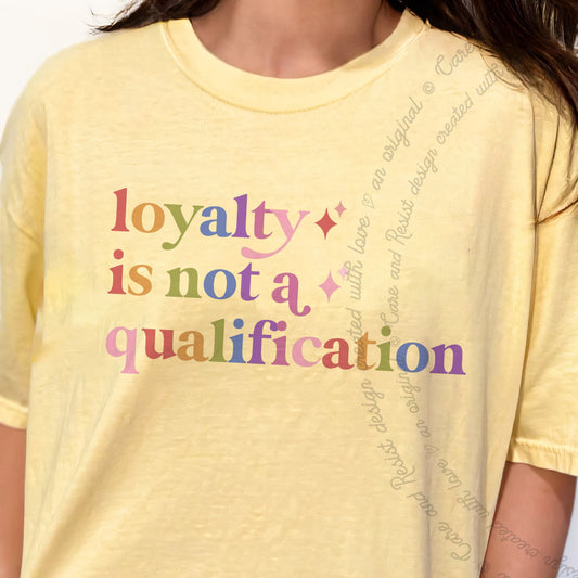 Loyalty is not a Qualification Care & Resist progressive t-shirt in Banana