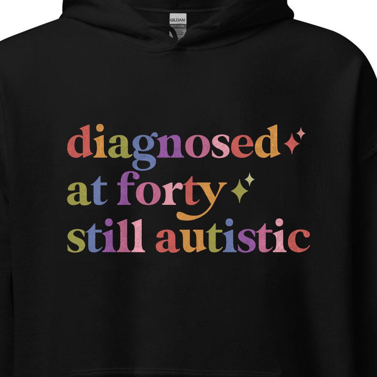 Diagnosed At Forty Still Autistic Care & Resist Gildan hoodie in Black