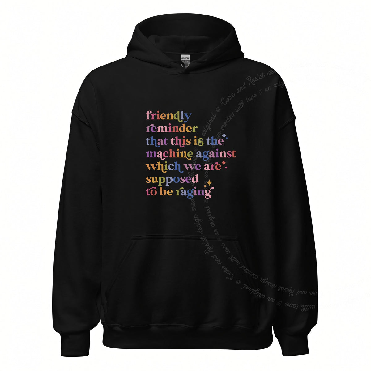 Friendly Reminder That This Is the Machine Against Which We Are Supposed to Be Raging Care & Resist Gildan hoodie in Black