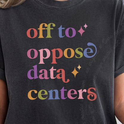 Off to Oppose Data Centers Care & Resist progressive t-shirt in Graphite