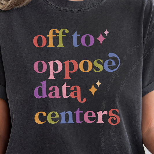 Off to Oppose Data Centers Care & Resist progressive t-shirt in Graphite