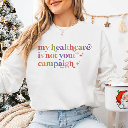 My Healthcare is not Your Campaign Care & Resist Gildan crewneck sweatshirt in White
