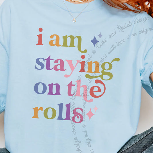 I Am Staying on the Rolls Care & Resist progressive t-shirt in Chambray