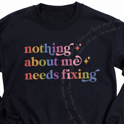 Nothing About Me Needs Fixing Care & Resist Gildan crewneck sweatshirt in Black