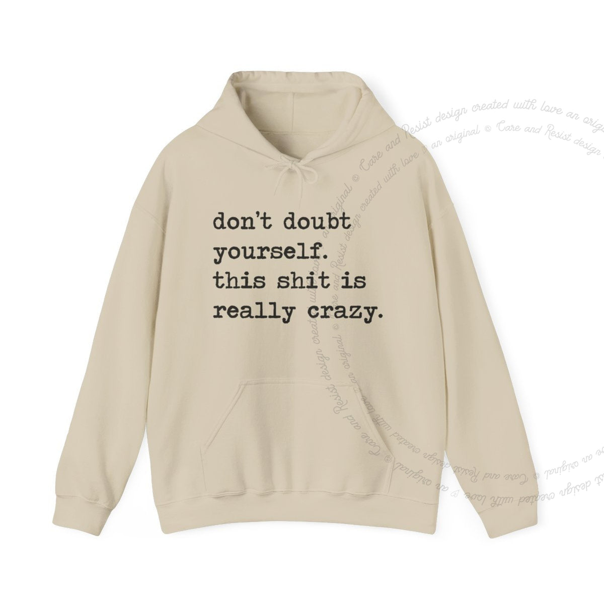 Don't Doubt Yourself, This Shit Is Really Crazy Care & Resist Gildan hoodie in Sand