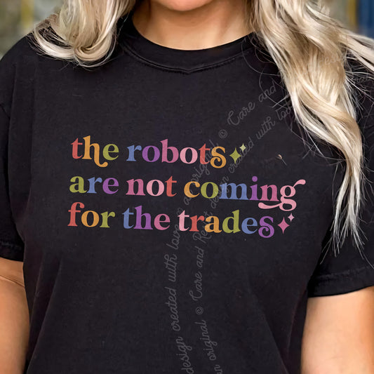 The Robots are not Coming for the Trades Care & Resist progressive t-shirt in Black