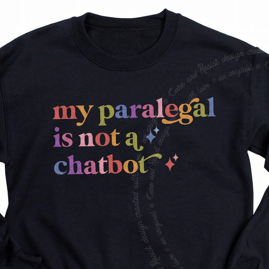 My Paralegal is not a Chatbot Care & Resist Gildan crewneck sweatshirt in Black