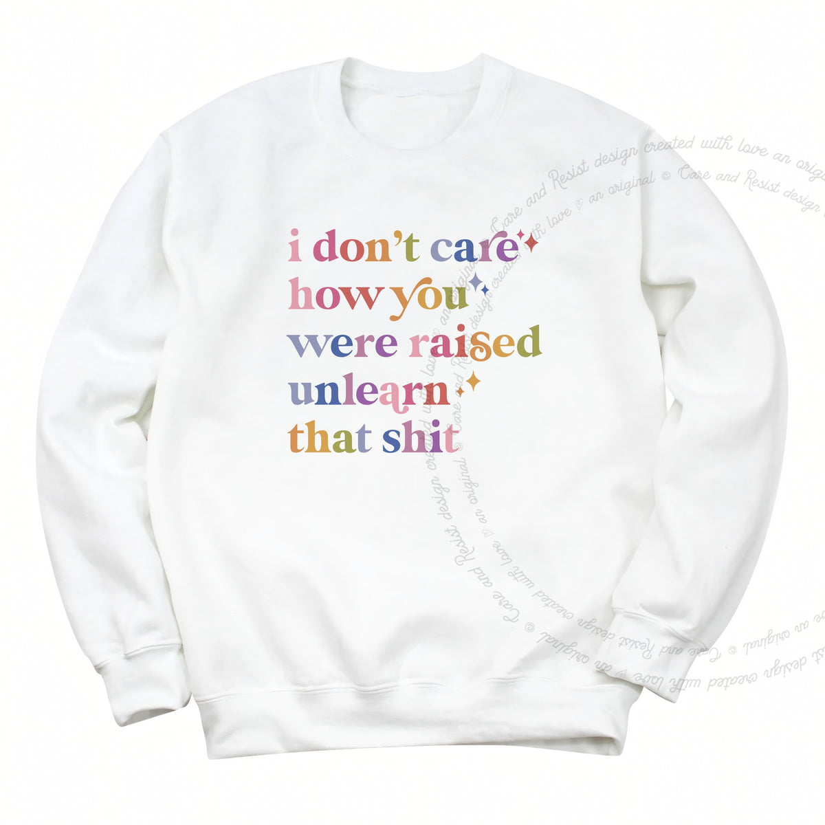 I Don't Care How You Were Raised, Unlearn That Shit Care & Resist Gildan crewneck sweatshirt in White