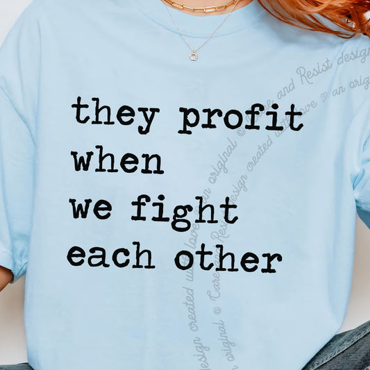 They Profit When We Fight Each Other Care & Resist progressive t-shirt in Chambray