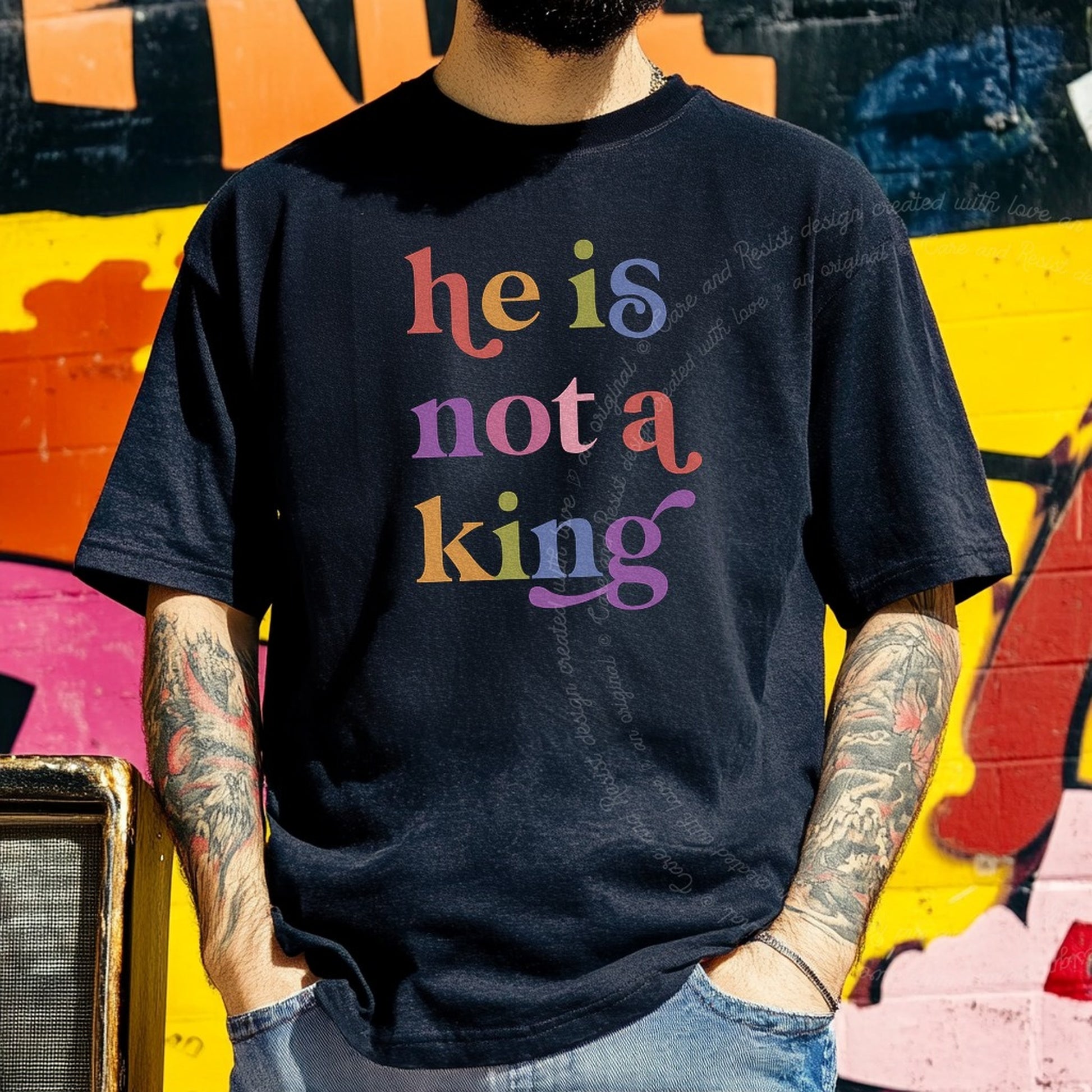 He is not a King Care & Resist rainbow tee
