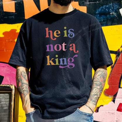 He is not a King Care & Resist rainbow tee