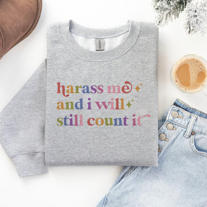 Harass Me and I Will Still Count It Care & Resist Gildan crewneck sweatshirt in Sport Grey