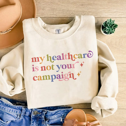 My Healthcare is not Your Campaign Care & Resist Gildan crewneck sweatshirt in Sand