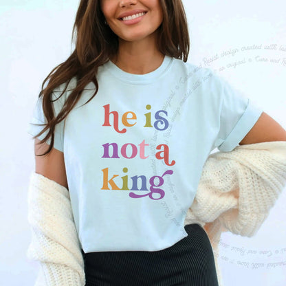 He is not a King Care & Resist rainbow tee