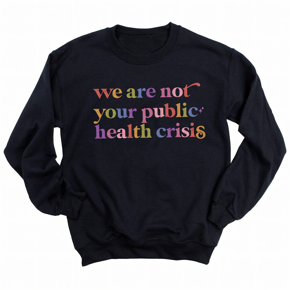 We are not Your Public Health Crisis Care & Resist Gildan crewneck sweatshirt in Black